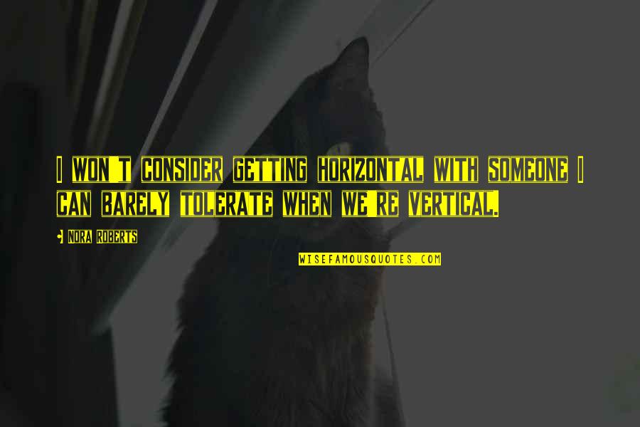 Pinggiran Batu Quotes By Nora Roberts: I won't consider getting horizontal with someone I Pinggiran Batu Quotes By Nora Roberts: I won't consider getting horizontal with someone I