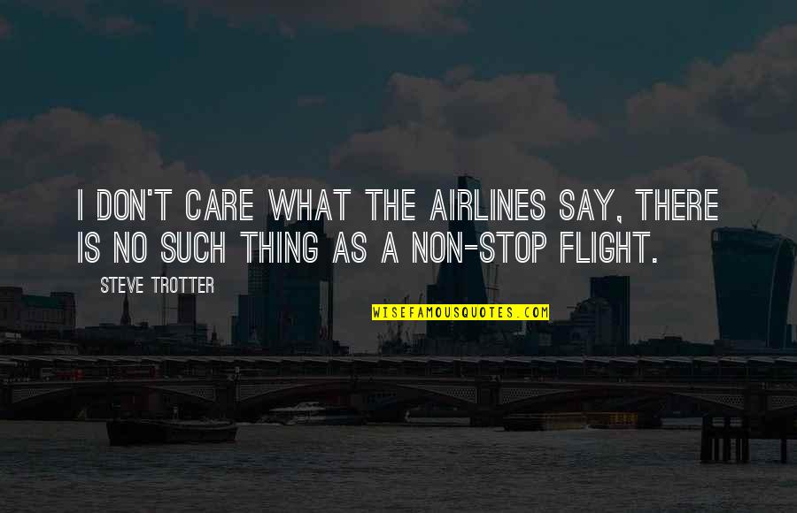 Pinggiran Batu Quotes By Steve Trotter: I don't care what the airlines say, there