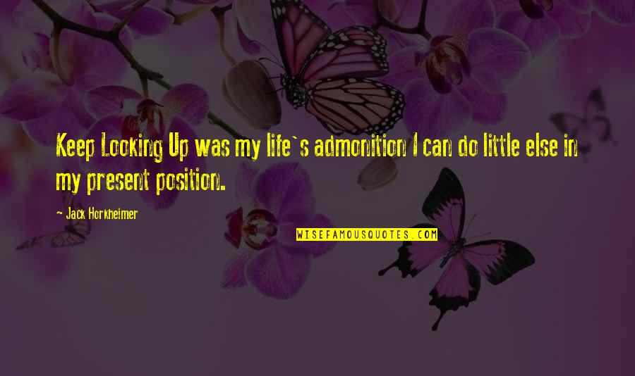 Pinggiran Kaligrafi Quotes By Jack Horkheimer: Keep Looking Up was my life's admonition I Pinggiran Kaligrafi Quotes By Jack Horkheimer: Keep Looking Up was my life's admonition I