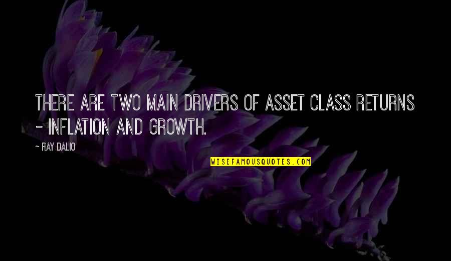 Pingitore Family In The Town Quotes By Ray Dalio: There are two main drivers of asset class