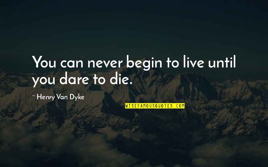 Pingler Scarf Quotes By Henry Van Dyke: You can never begin to live until you