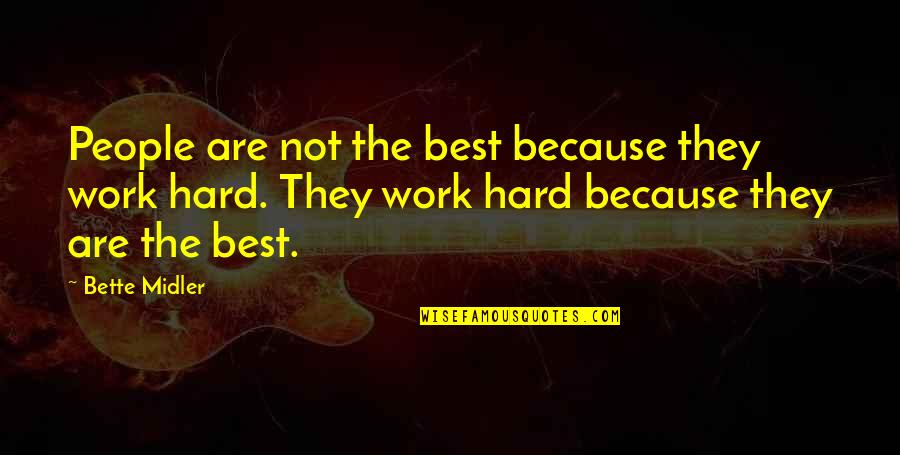 Pingos Zapatos Quotes By Bette Midler: People are not the best because they work Pingos Zapatos Quotes By Bette Midler: People are not the best because they work