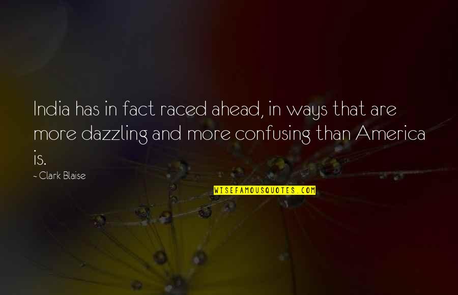 Pingos Zapatos Quotes By Clark Blaise: India has in fact raced ahead, in ways Pingos Zapatos Quotes By Clark Blaise: India has in fact raced ahead, in ways