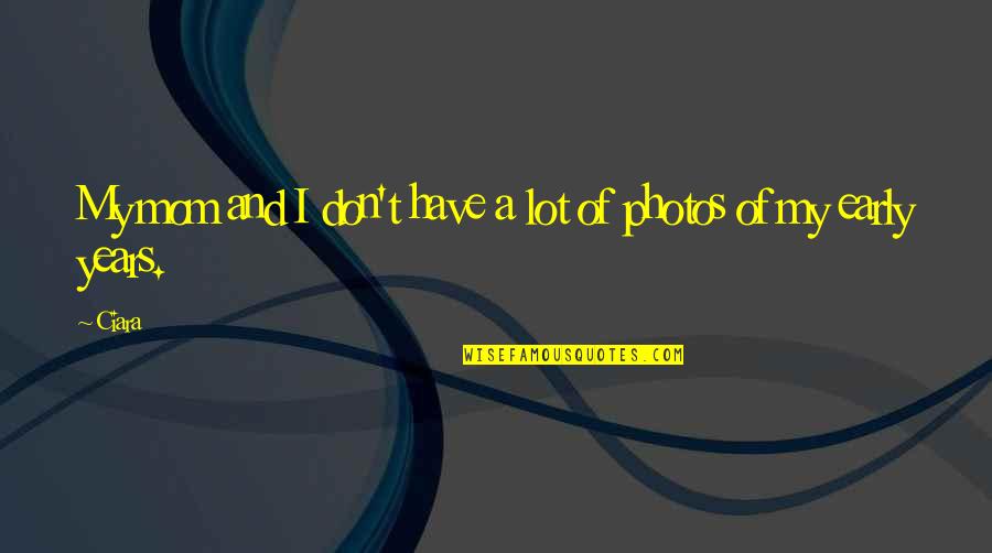 Pinguem Quotes By Ciara: My mom and I don't have a lot