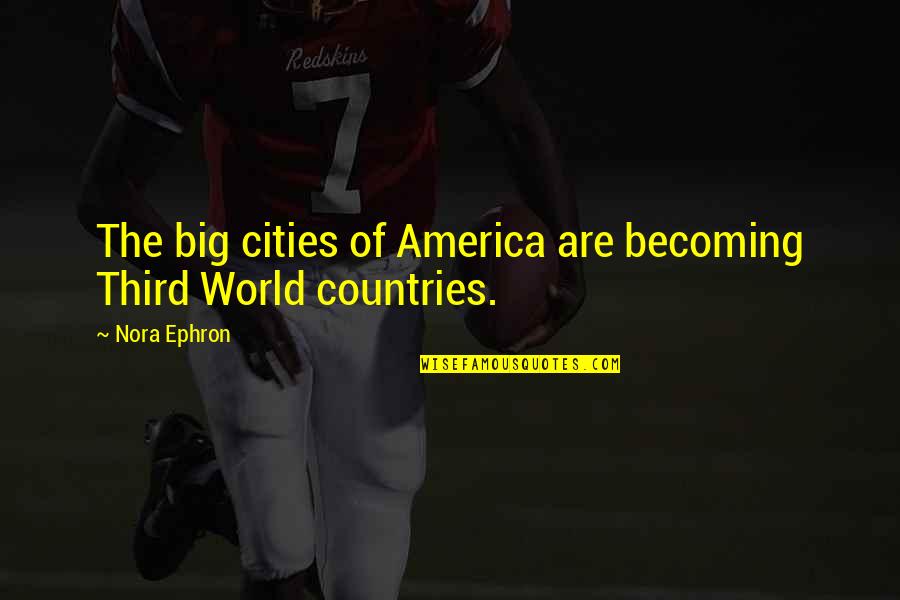 Pinguem Quotes By Nora Ephron: The big cities of America are becoming Third