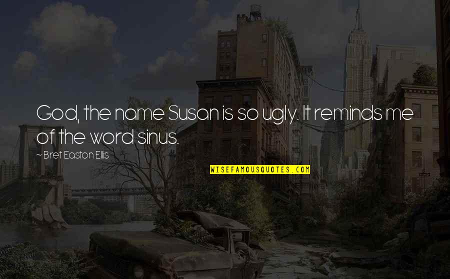 Pinguino Animado Quotes By Bret Easton Ellis: God, the name Susan is so ugly. It