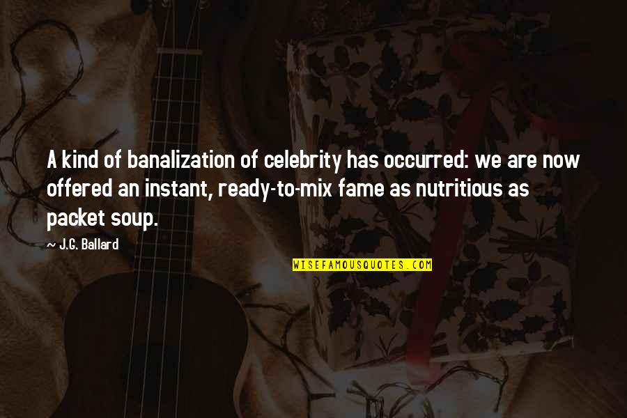 Pingvinas Lolo Quotes By J.G. Ballard: A kind of banalization of celebrity has occurred: