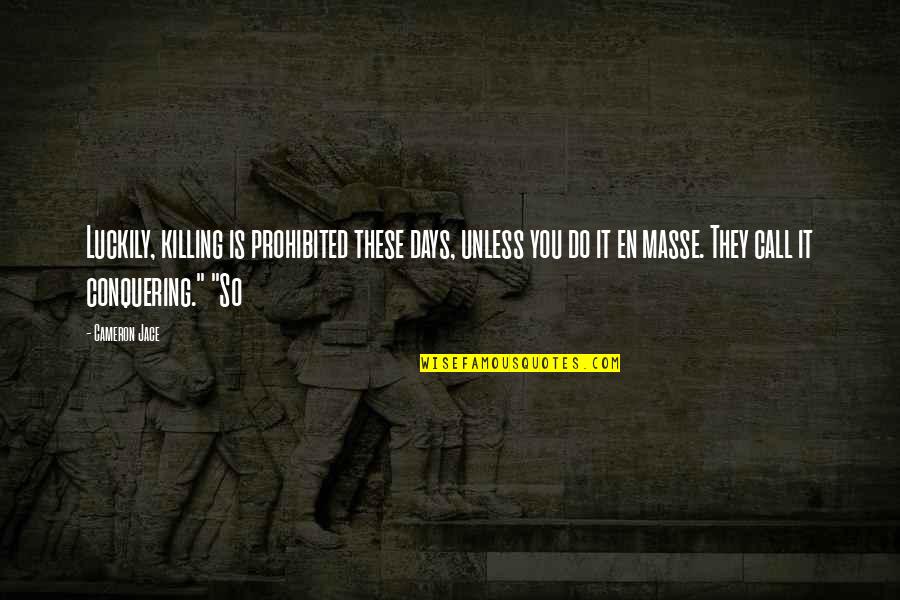 Pinhais Pr Quotes By Cameron Jace: Luckily, killing is prohibited these days, unless you