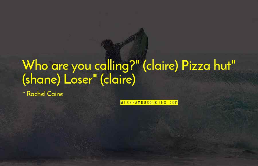 Pinhas De Natal Quotes By Rachel Caine: Who are you calling?" (claire) Pizza hut" (shane)