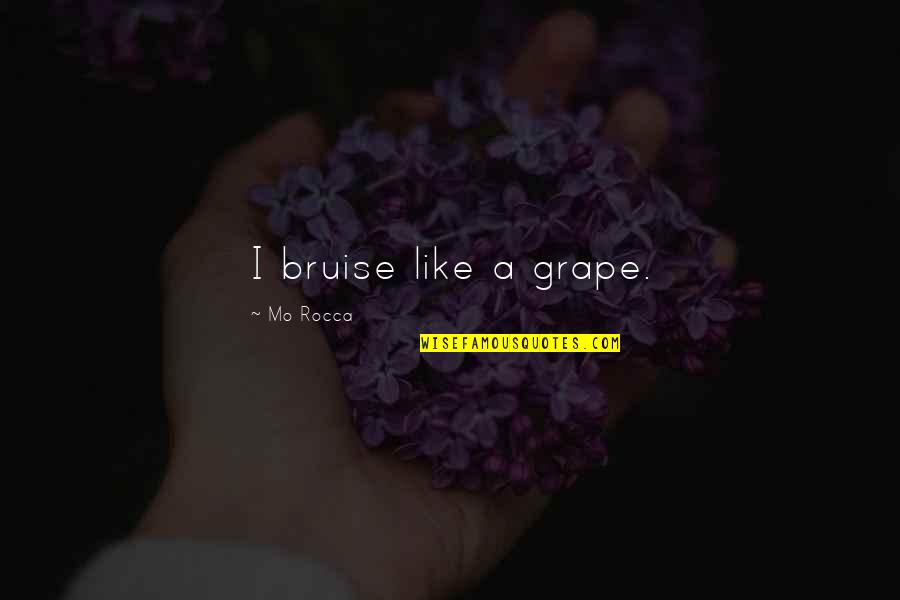 Pinhead Bloodline Quotes By Mo Rocca: I bruise like a grape.