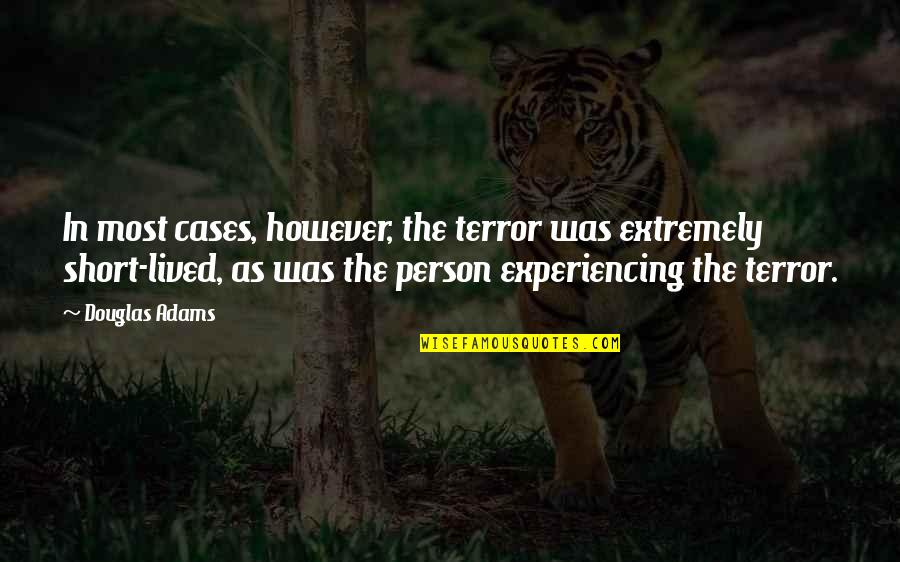 Pinheads Best Quotes By Douglas Adams: In most cases, however, the terror was extremely Pinheads Best Quotes By Douglas Adams: In most cases, however, the terror was extremely