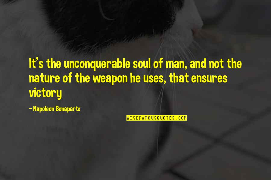 Pinhorn Burnet Quotes By Napoleon Bonaparte: It's the unconquerable soul of man, and not