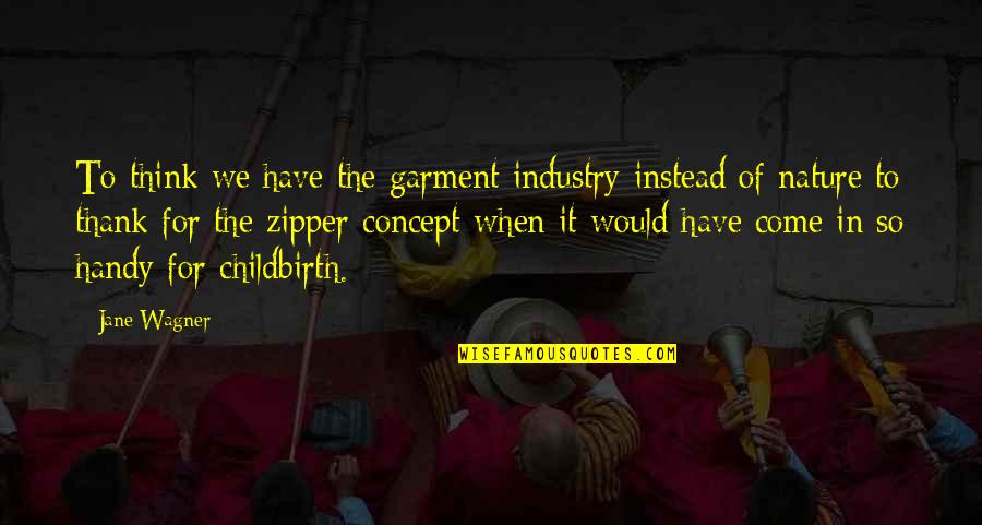 Pinilla Hotel Quotes By Jane Wagner: To think we have the garment industry instead