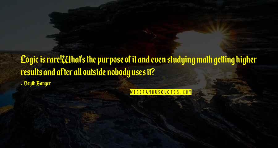Pinilla Hutton Quotes By Deyth Banger: Logic is rare!What's the purpose of it and Pinilla Hutton Quotes By Deyth Banger: Logic is rare!What's the purpose of it and