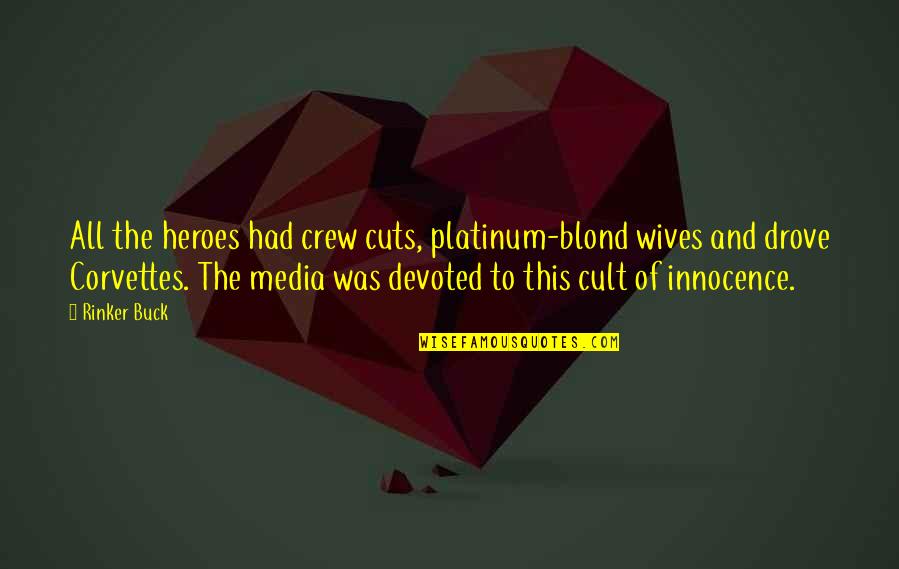 Pinilla Hutton Quotes By Rinker Buck: All the heroes had crew cuts, platinum-blond wives Pinilla Hutton Quotes By Rinker Buck: All the heroes had crew cuts, platinum-blond wives
