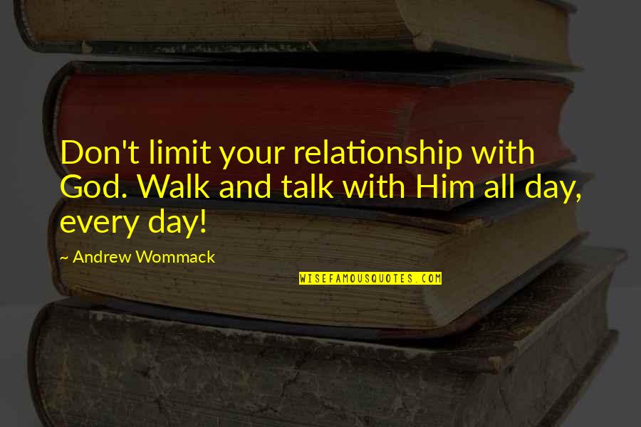 Pining After Someone Quotes By Andrew Wommack: Don't limit your relationship with God. Walk and