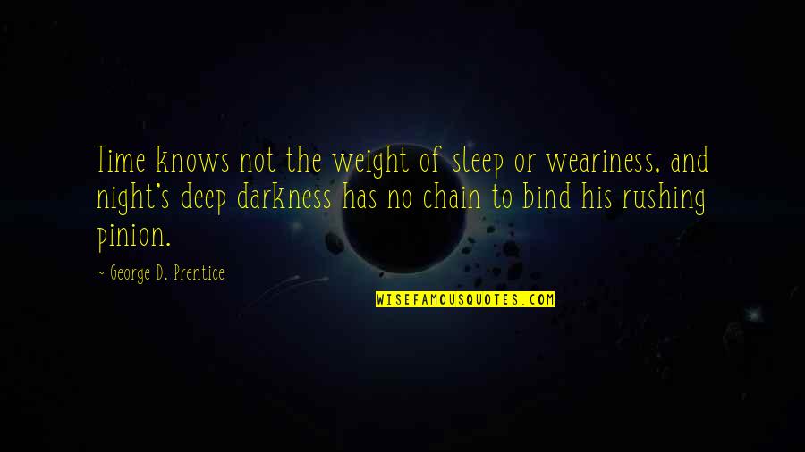 Pinion Quotes By George D. Prentice: Time knows not the weight of sleep or Pinion Quotes By George D. Prentice: Time knows not the weight of sleep or