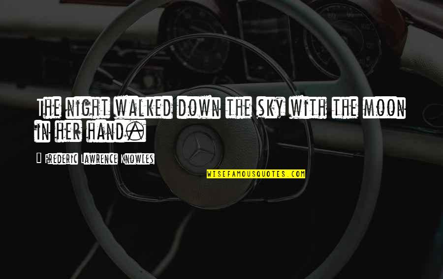 Pinioned Quotes By Frederic Lawrence Knowles: The night walked down the sky with the Pinioned Quotes By Frederic Lawrence Knowles: The night walked down the sky with the