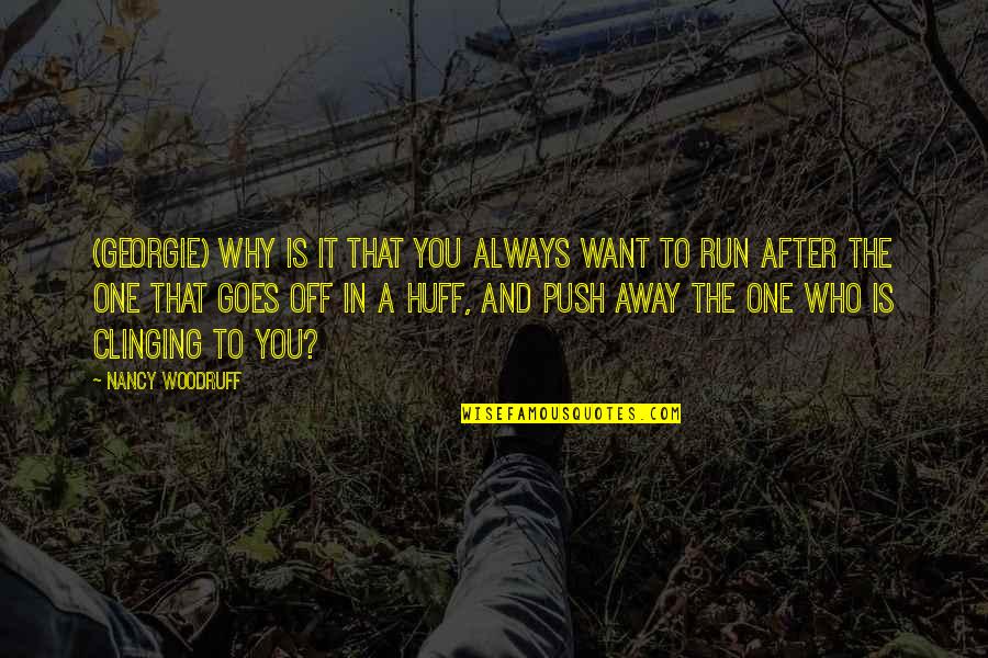 Pinioned Quotes By Nancy Woodruff: (Georgie) Why is it that you always want Pinioned Quotes By Nancy Woodruff: (Georgie) Why is it that you always want