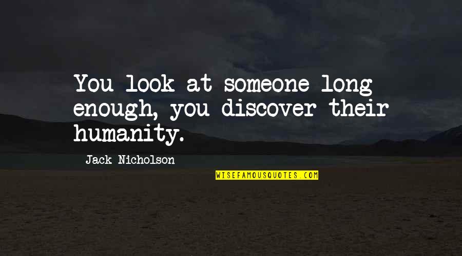 Pinipilit In English Quotes By Jack Nicholson: You look at someone long enough, you discover