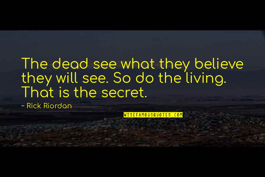 Pinipilit In English Quotes By Rick Riordan: The dead see what they believe they will