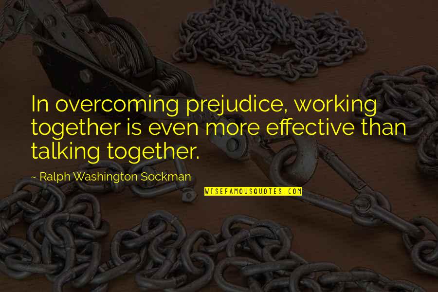 Pinjam Uang Quotes By Ralph Washington Sockman: In overcoming prejudice, working together is even more