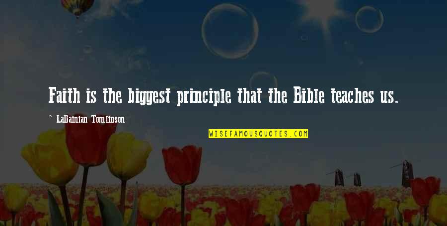 Pinjaman Mara Quotes By LaDainian Tomlinson: Faith is the biggest principle that the Bible Pinjaman Mara Quotes By LaDainian Tomlinson: Faith is the biggest principle that the Bible