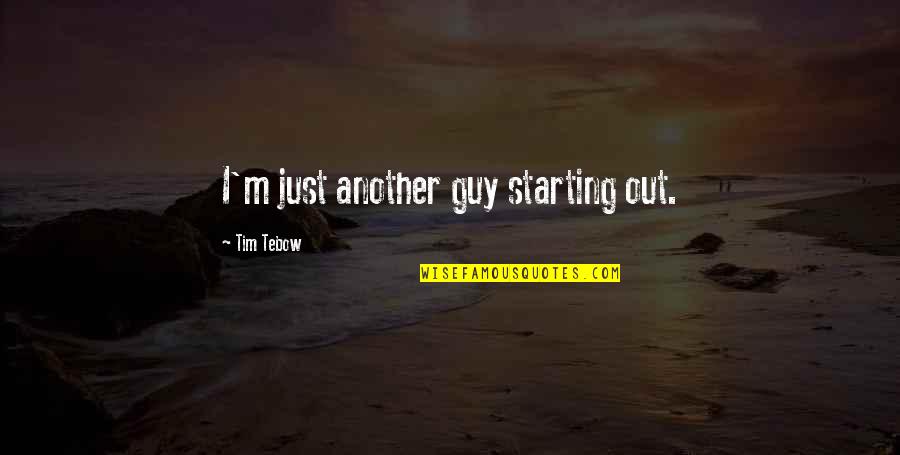 Pink And Green Combination Quotes By Tim Tebow: I'm just another guy starting out. Pink And Green Combination Quotes By Tim Tebow: I'm just another guy starting out.