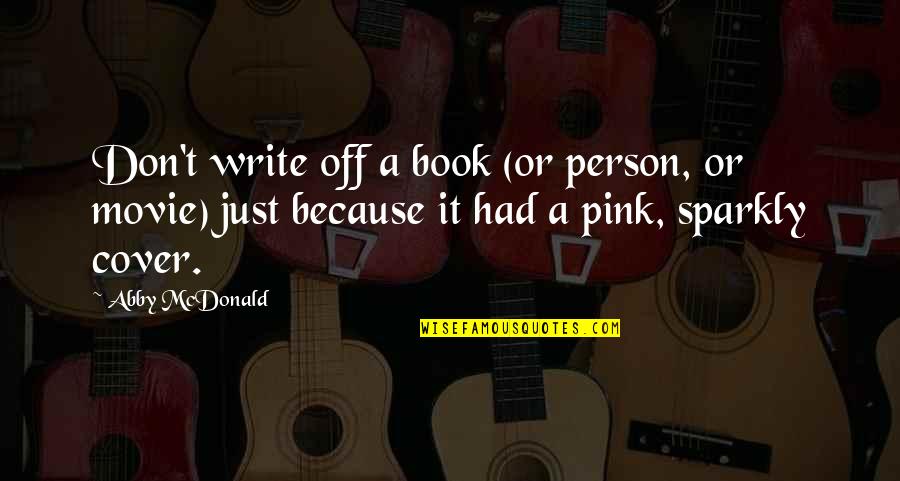 Pink And Sparkly Quotes By Abby McDonald: Don't write off a book (or person, or