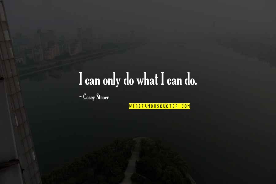 Pink And Sparkly Quotes By Casey Stoner: I can only do what I can do.