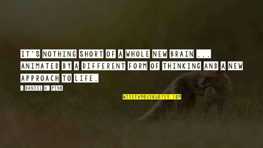 Pink And The Brain Quotes By Daniel H. Pink: It's nothing short of a whole new brain