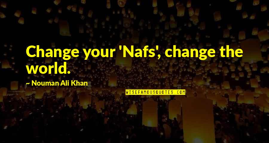 Pink And The Brain Quotes By Nouman Ali Khan: Change your 'Nafs', change the world.