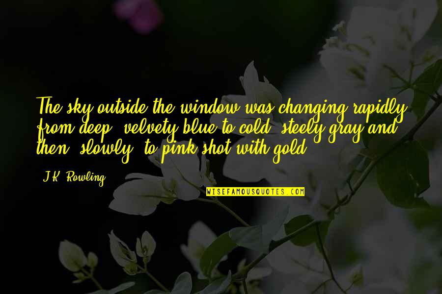 Pink Blue Quotes By J.K. Rowling: The sky outside the window was changing rapidly