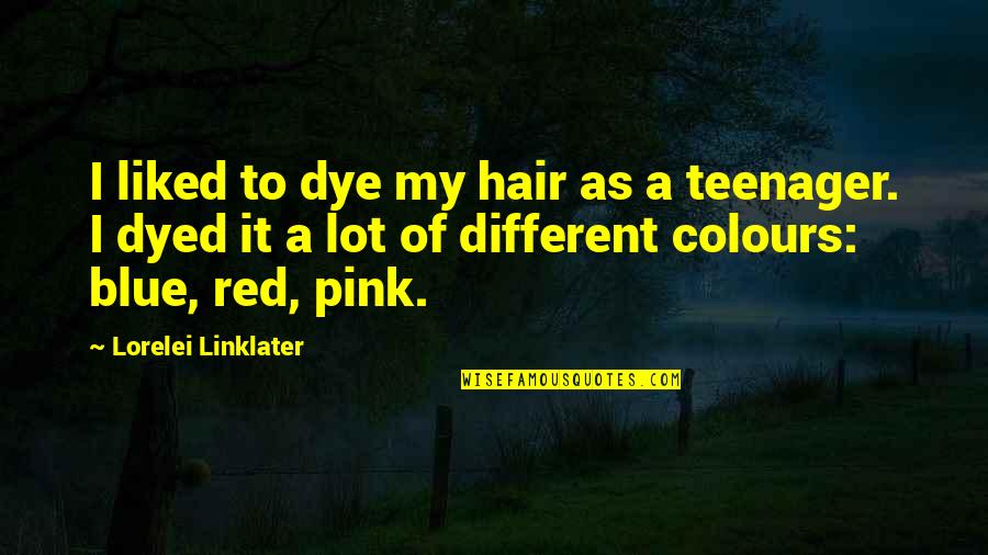 Pink Blue Quotes By Lorelei Linklater: I liked to dye my hair as a