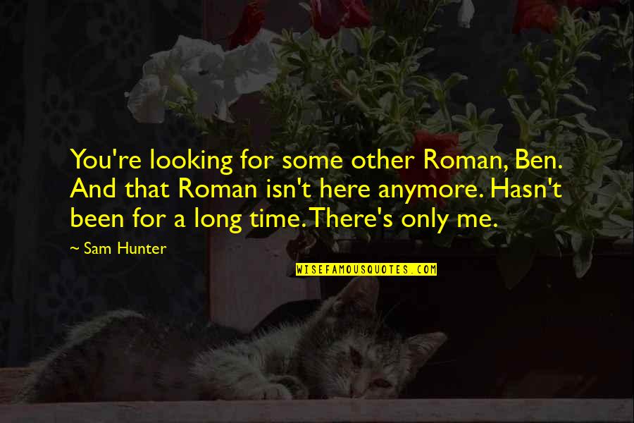 Pink Brainy Quotes By Sam Hunter: You're looking for some other Roman, Ben. And