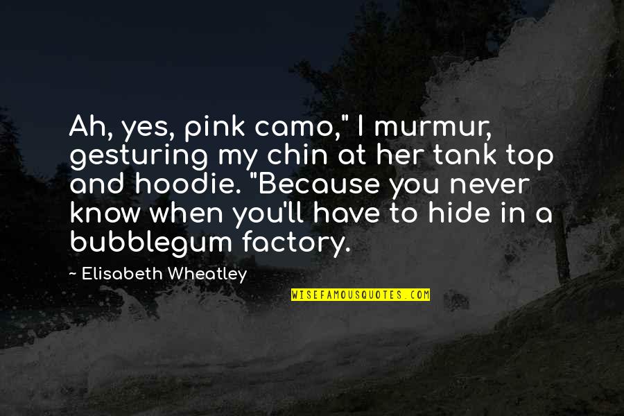Pink Camo Quotes By Elisabeth Wheatley: Ah, yes, pink camo," I murmur, gesturing my