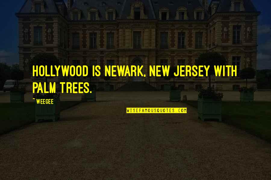 Pink Dolphin Quotes By Weegee: Hollywood is Newark, New Jersey with palm trees.