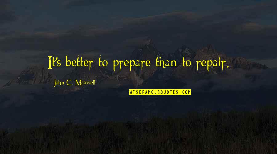 Pink Eye Funny Quotes By John C. Maxwell: It's better to prepare than to repair.