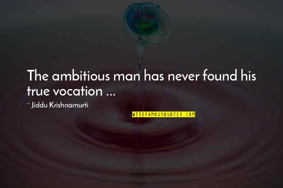 Pink Eye Quotes By Jiddu Krishnamurti: The ambitious man has never found his true