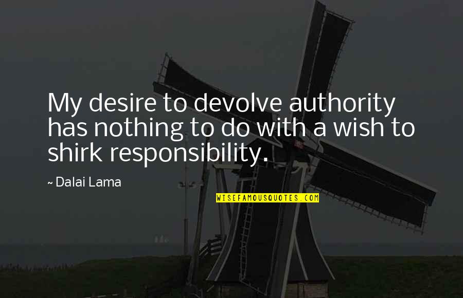 Pink Fingers Quotes By Dalai Lama: My desire to devolve authority has nothing to