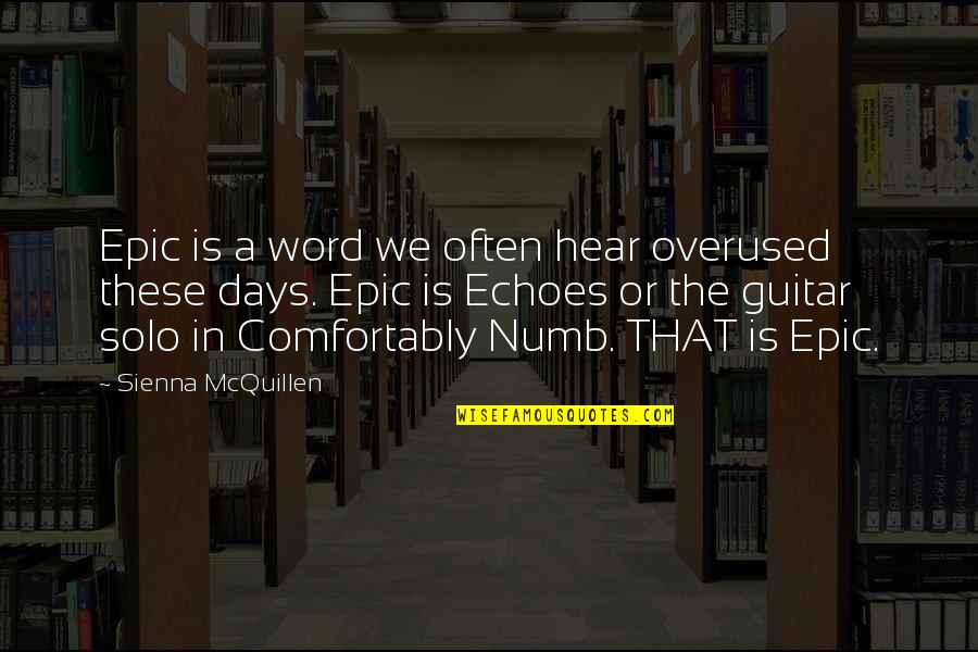 Pink Floyd Comfortably Numb Quotes By Sienna McQuillen: Epic is a word we often hear overused