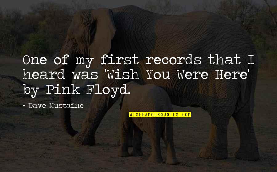 Pink Floyd Quotes By Dave Mustaine: One of my first records that I heard