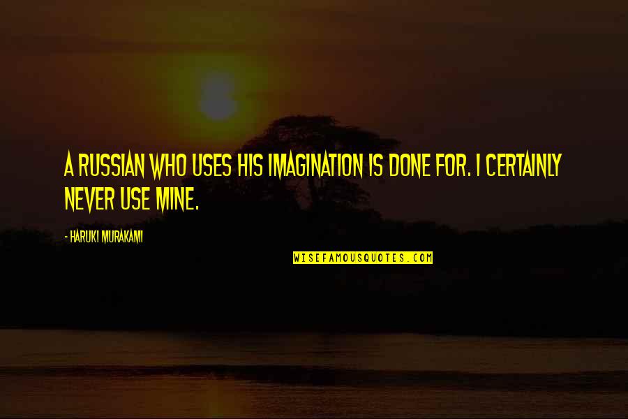 Pink Gay Quotes By Haruki Murakami: A Russian who uses his imagination is done