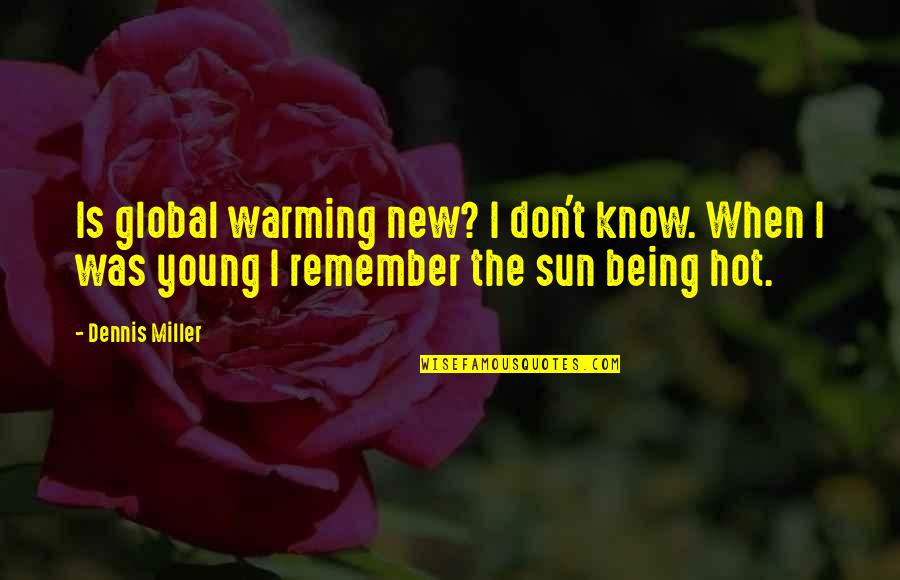 Pink Glitter Quotes By Dennis Miller: Is global warming new? I don't know. When