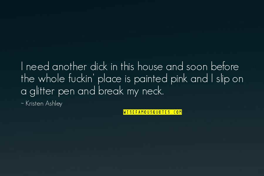 Pink Glitter Quotes By Kristen Ashley: I need another dick in this house and