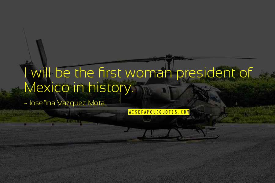 Pink Gown Quotes By Josefina Vazquez Mota: I will be the first woman president of