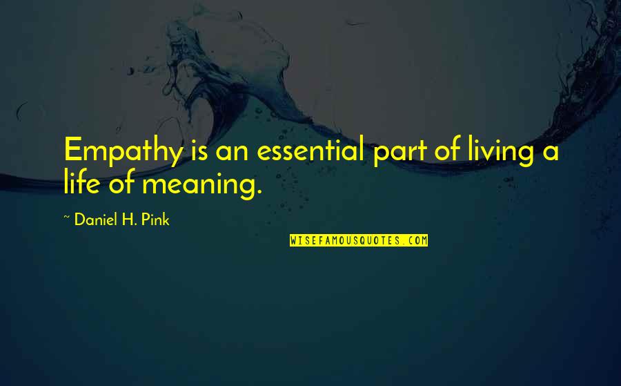 Pink Life Quotes By Daniel H. Pink: Empathy is an essential part of living a