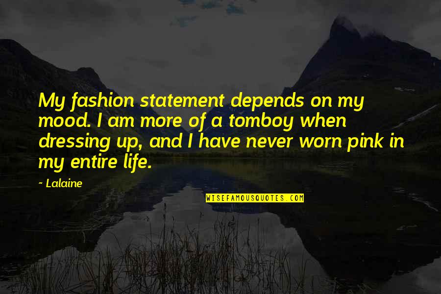 Pink Life Quotes By Lalaine: My fashion statement depends on my mood. I