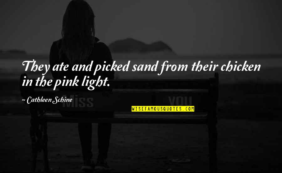 Pink Light Up Quotes By Cathleen Schine: They ate and picked sand from their chicken