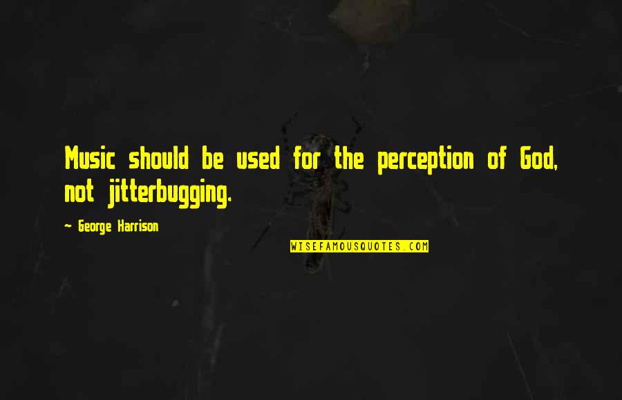 Pink Monkey Quotes By George Harrison: Music should be used for the perception of Pink Monkey Quotes By George Harrison: Music should be used for the perception of